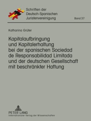 cover image of Kapitalaufbringung und Kapitalerhaltung bei der spanischen Sociedad de Responsabilidad Limitada und der deutschen Gesellschaft mit beschränkter Haftung